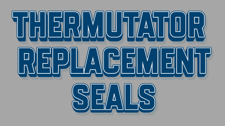 Thermutator Replacement Seals